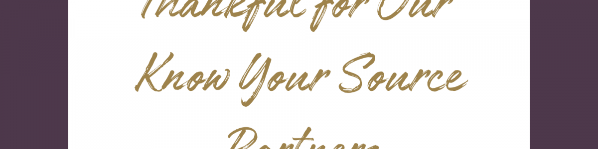 Thankful for Our Know Your Source Partners